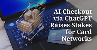 Checkout via ChatGPT Raises Stakes for Card Networks