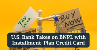 U.S. Bank Takes on BNPL with Installment-Plan Credit Card