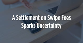 A Settlement on Swipe Fees Sparks Uncertainty