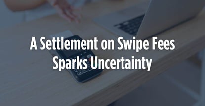 A Settlement On Swipe Fees Sparks Uncertainty