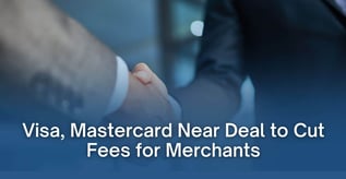 Visa, Mastercard Near Deal to Cut Fees for Merchants