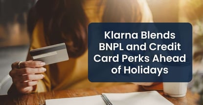 Klarna Blends Bnpl And Credit Card Perks Ahead Of Holidays