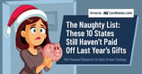 The Naughty List: These 10 States Still Haven’t Paid Off Last Year’s Gifts