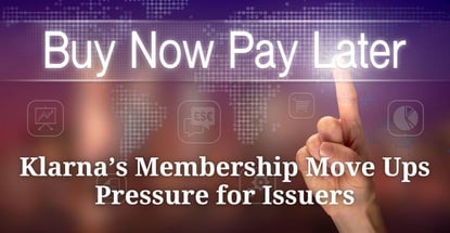 Klarnas Membership Move Ups Pressure For Issuers