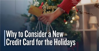 8 Reasons to Consider a New Credit Card for Holiday Shopping and Travel