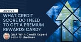 What Credit Score Do I Need to Get Approved For a Premium Rewards Credit Card? 