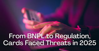 From BNPL to Regulation, Cards Faced Threats in 2025