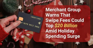 Merchant Group Warns of Mounting Swipe Fees