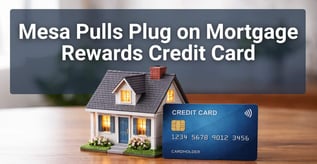 Mesa Pulls Plug on Mortgage Rewards Credit Card 