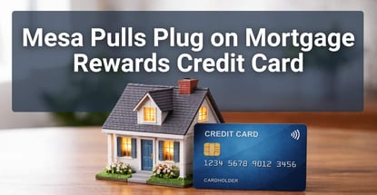 Mesa Pulls Plug On Mortgage Rewards Credit Card