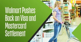 Walmart Pushes Back on Visa and Mastercard Settlement