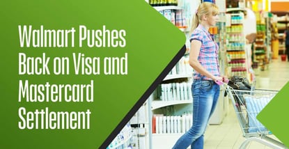 Walmart Pushes Back On Visa And Mastercard Settlement