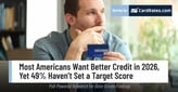Most Americans Want Better Credit in 2026, Yet 49% Haven’t Set a Target Score