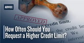 How Often Should You Request a Higher Credit Limit — And Does It Hurt Your Credit?
