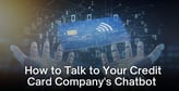 How to Talk to Your Credit Card Company’s Chatbot (And Get Real Answers)