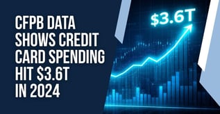 CFPB Data Shows Credit Card Spending Hit $3.6T in 2024