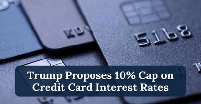 Trump Proposes 10 Cap On Credit Card Interest Rates