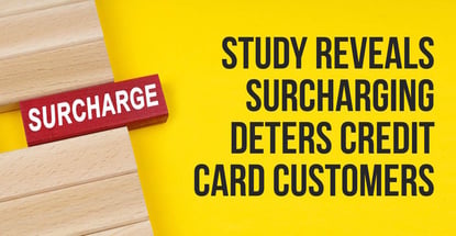 Study Reveals Surcharging Deters Credit Card Customers
