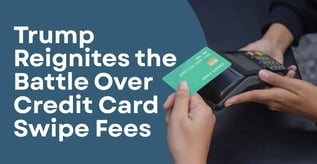 Trump Reignites the Battle Over Credit Card Swipe Fees