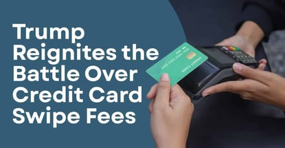 Trump Reignites The Battle Over Credit Card Swipe Fees