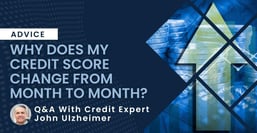 Q&amp;A: Why Does My Credit Score Change From Month to Month?