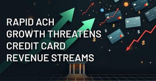 Rapid ACH Growth Threatens Credit Card Revenue Streams