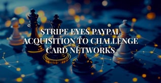 Stripe-PayPal Mega-Merger Could Reshape Processing