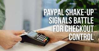PayPal Shake-Up Signals Battle for Checkout Control