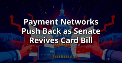 Payment Networks Push Back As Senate Revives Card Bill