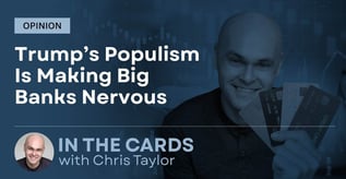 Opinion: Trump’s Populism Is Making Big Banks Nervous