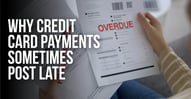Why Credit Card Payments Post Late (Even If You Pay on Time)