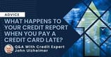 What Happens to Your Credit Report When You Pay a Credit Card Late?