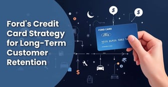 Ford’s Branded Credit Card Strategy Extends Customer Relationships Beyond Vehicle Purchase