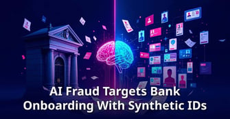 AI-Powered Fraud Schemes Target Bank Onboarding Systems With Synthetic Identity Attacks