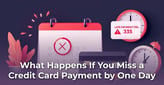 What Happens If You Miss a Credit Card Payment by One Day