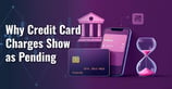 Why Credit Card Charges Sometimes Show as Pending for Days
