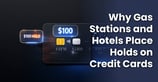 Why Gas Stations and Hotels Place Large Holds on Credit Cards