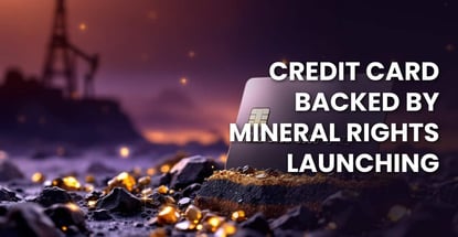New Credit Card Turns Mineral Rights Into Borrowing Power
