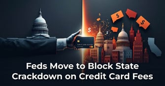 Feds Block State-Led Crackdown on Credit Card Fees; What This Means For You