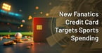 New Fanatics Credit Card Will Give Sports Fans More Perks