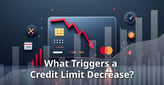 What Triggers a Credit Limit Decrease on Your Credit Card? 7 Reasons Issuers Make the Move