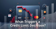 What Triggers a Credit Limit Decrease on Your Credit Card?