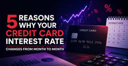 5 Reasons Why Your Credit Card Interest Rate Changes from Month to Month