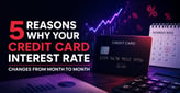 5 Reasons Why Your Credit Card Interest Rate Changes from Month to Month