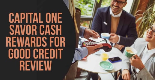 Capital One Savor Cash Rewards for Good Credit Review