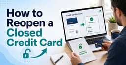 How to Reopen a Closed Credit Card (3 Steps to Take After Closure)