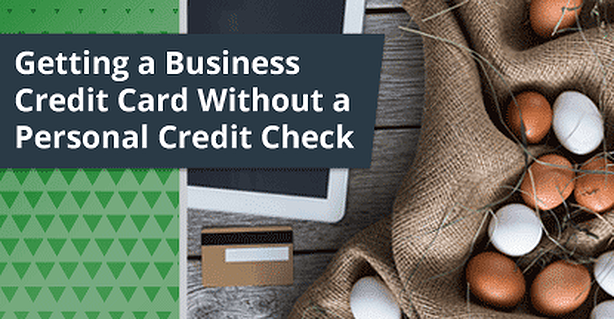 4 Tips — Getting Business Credit Cards with No Personal Credit Check