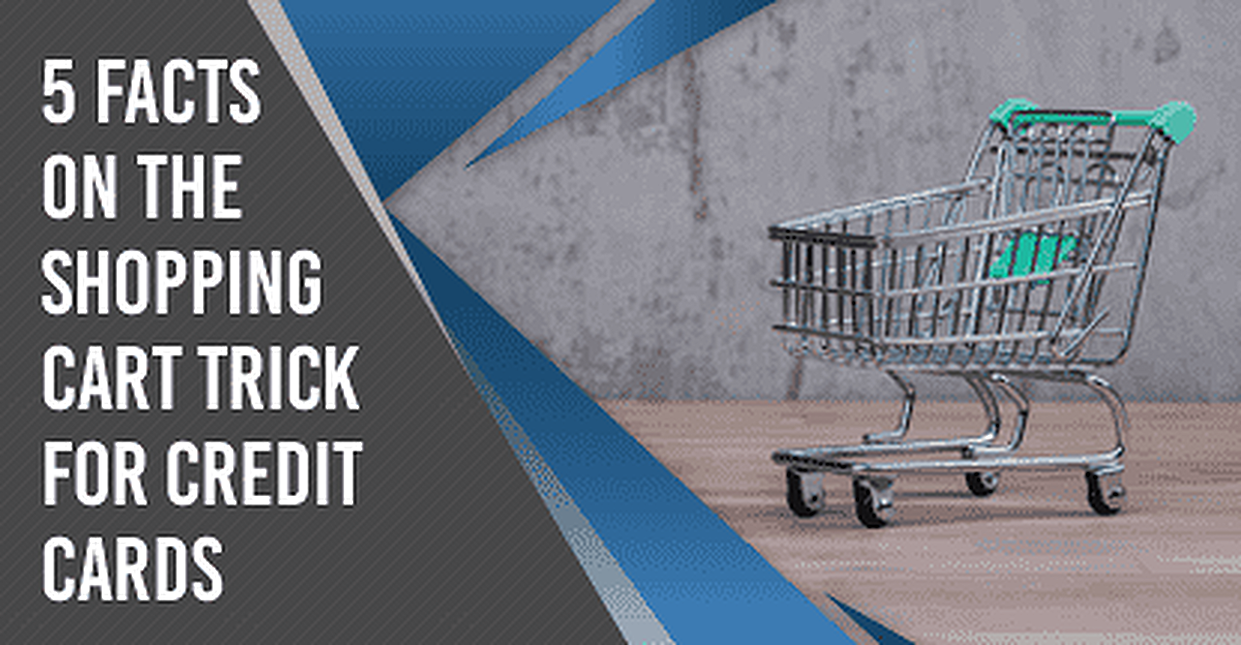 5 Facts About the Shopping Cart Trick for Credit Cards (Feb. 2024)