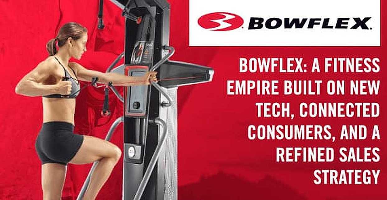 Bowflex A Fitness Empire Built on New Tech, Connected Consumers, and a