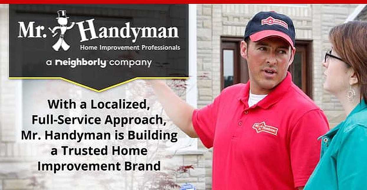 With a Localized, FullService Approach, Mr. Handyman is Building a